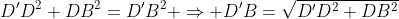 D'D^2+DB^2=D'B^2 \Rightarrow D'B=\sqrt{D'D^2+DB^2}