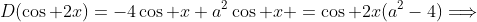 D(\cos 2x)=-4\cos x+a^2\cos x =\cos 2x(a^2-4)\Longrightarrow
