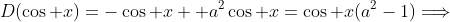 D(\cos x)=-\cos x +a^2\cos x=\cos x(a^2-1)\Longrightarrow