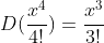 D(\frac{x^{4}}{4!})=\frac{x^{3}}{3!}
