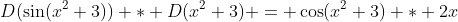 D(\sin(x^2+3)) * D(x^2+3) = \cos(x^2+3) * 2x