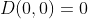 D(0,0)=0