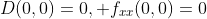 D(0,0)=0, f_{xx}(0,0)=0