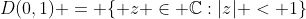 D(0,1) = \{ z \in \mathbb{C}:|z| < 1\}