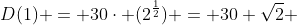 D(1) = 30\cdot (2^{\frac{1}{2}}) = 30 \sqrt{2} 