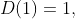 D(1)=1,