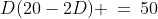 D(20-2D) \:=\:50