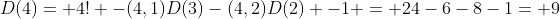 D(4)= 4! -(4,1)D(3)-(4,2)D(2) -1 = 24-6-8-1= 9