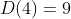 D(4)=9