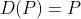 D(P)=P