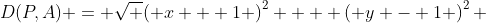 D(P,A) = \sqrt {\left( {x + 1} \right)^2  + \left( {y - 1} \right)^2 }