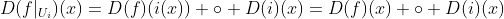 D(f|_{U_i})(x)=D(f)(i(x)) \circ D(i)(x)=D(f)(x) \circ D(i)(x)