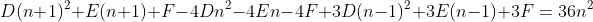 D(n+1)^2+E(n+1)+F-4Dn^2-4En-4F+3D(n-1)^2+3E(n-1)+3F=36n^2