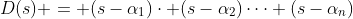 D(s) = (s-\alpha_{1})\cdot (s-\alpha_{2})\dots (s-\alpha_{n})