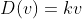 D(v)=kv