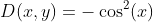 D(x,y)=-\cos^2(x)
