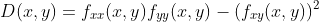 D(x,y)=f_{xx}(x,y)f_{yy}(x,y)-(f_{xy}(x,y))^2