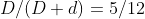 D/(D+d)=5/12