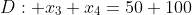 D: x_3+x_4=50+100