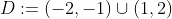 D:=(-2,-1)\cup(1,2)