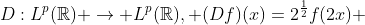 D:L^{p}(\mathbb{R}) \to L^{p}(\mathbb{R}), (Df)(x)=2^{\frac{1}{2}}f(2x) 