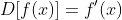 D[f(x)]=f'(x)