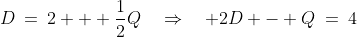 D\:=\:2 + \frac{1}{2}Q\quad\Rightarrow\quad 2D - Q\:=\:4