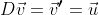 D\vec{v}=\vec{v}\boldsymbol{'}=\vec{u}