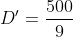 D^{\prime}=\frac{500}{9}