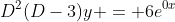 D^2(D-3)y = 6e^{0x}