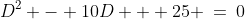 D^2 - 10D + 25 \:=\:0
