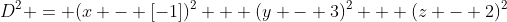 D^2 = (x - [-1])^2 + (y - 3)^2 + (z - 2)^2