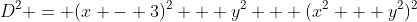D^2 = (x - 3)^2 + y^2 + (x^2 + y^2)^2