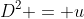 D^2 = u