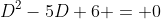 D^2-5D+6 = 0