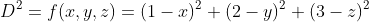 D^2=f(x,y,z)=(1-x)^2+(2-y)^2+(3-z)^2