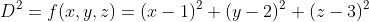 D^2=f(x,y,z)=(x-1)^2+(y-2)^2+(z-3)^2