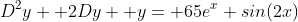 D^2y+ 2Dy+ y= 65e^x sin(2x)