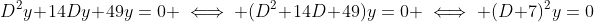 D^2y+14Dy+49y=0 \iff (D^2+14D+49)y=0 \iff (D+7)^2y=0