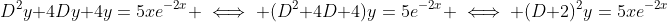 D^2y+4Dy+4y=5xe^{-2x} \iff (D^2+4D+4)y=5e^{-2x} \iff (D+2)^2y=5xe^{-2x}