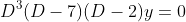 D^3(D-7)(D-2)y=0