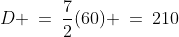 D \:=\:\frac{7}{2}(60) \:=\:210