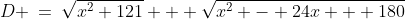 D \:=\:\sqrt{x^2+121} + \sqrt{x^2 - 24x + 180}