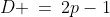 D \:=\:2p-1