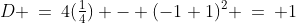 {\color{blue}\left(\text{-}\tfrac{1}{2},\text{-}\tfrac{1}{4}\right)}\!:\;D \:=\:4(\tfrac{1}{4}) - (-1+1)^2 \:=\:+1