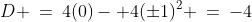 (0,\:\pm1)\!:\;\;D \:=\:4(0)- 4(\pm1)^2 \:=\:-4