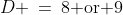 D \:=\:8\text{ or }9