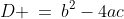 D \:=\:b^2-4ac