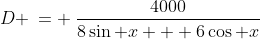 D \:= \:\frac{4000}{8\sin x + 6\cos x}