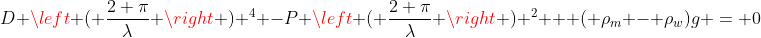 D \left ( \frac{2 \pi}{\lambda} \right ) ^4 -P \left ( \frac{2 \pi}{\lambda} \right ) ^2 + ( \rho_m - \rho_w)g = 0